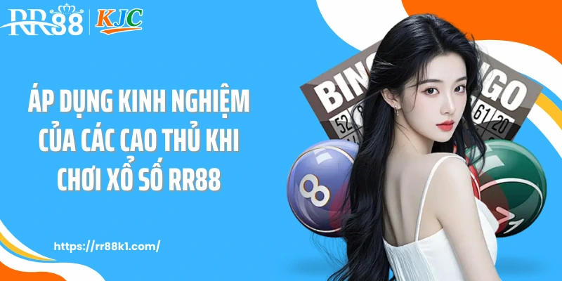 Áp dụng kinh nghiệm của các cao thủ khi chơi xổ số RR88