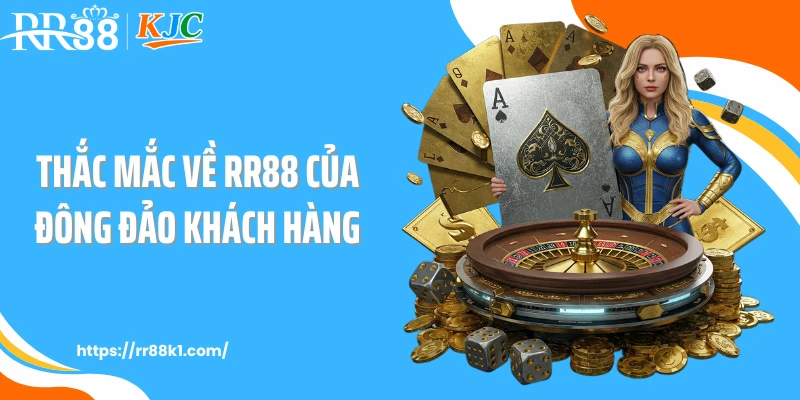 Thắc mắc về RR88 của đông đảo khách hàng
